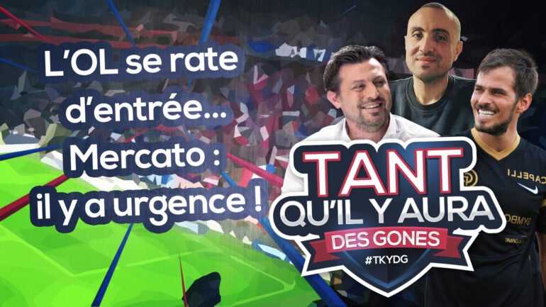 OL : "Tant qu’il y aura des Gones" du lundi 19 août 2024 en podcast