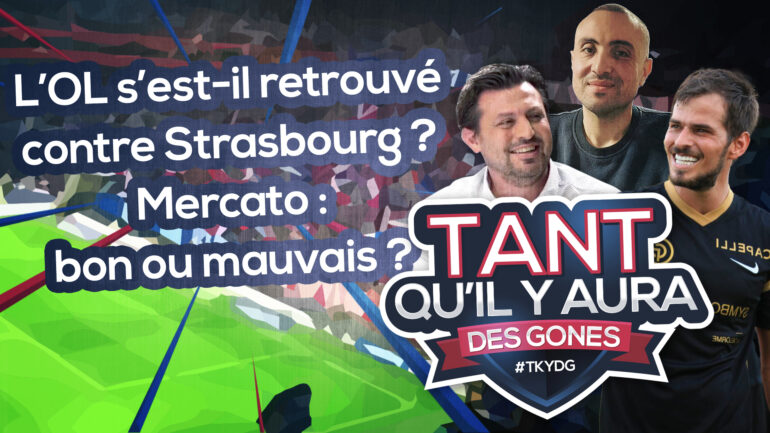 OL, Strasbourg, Sage, mercato : "Tant qu’il y aura des Gones" en direct à 19h