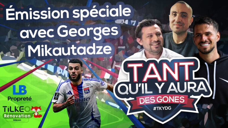 OL - TKYDG : émission spéciale avec Georges Mikautadze en direct